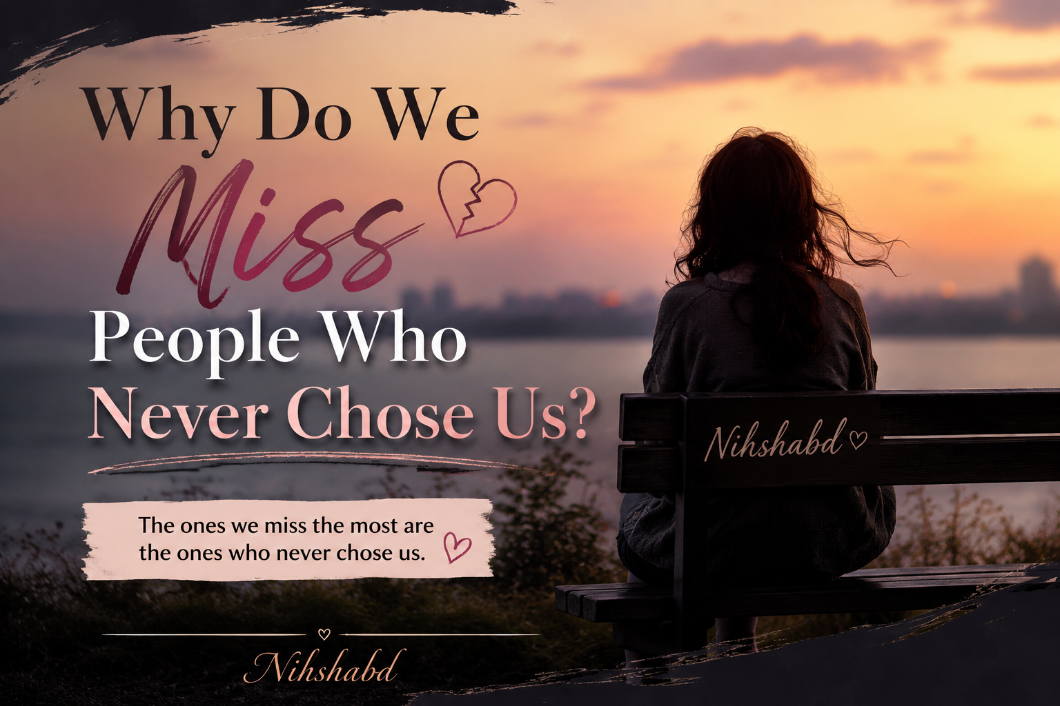 Why Do We Miss People Who Never Chose Us?